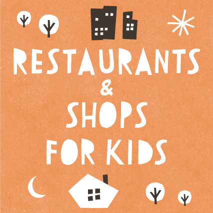 RESTAURANTS & SHOPS FOR KIDS